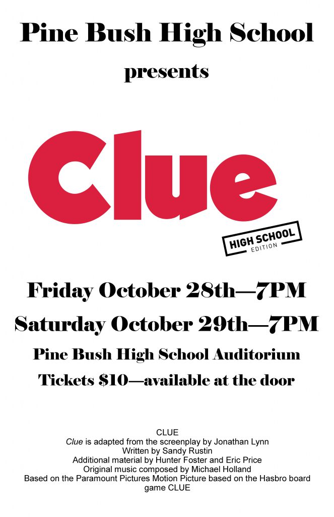 A white flyer with the word Clue written in large red letters. High School edition on the bottom. Friday october 28 7 p.m. and Saturday, October 29 7 p.m. Pine Bush High School Auditorium tickets $10 available at the door.