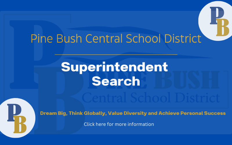 A blue background with a blue and gold PB in the lower left corner and the upper right corner. In the center it says Pine Bush Central School district Superintendent Search. Dream Big, Think Globally, Value Diversity and Achieve Personal Success.